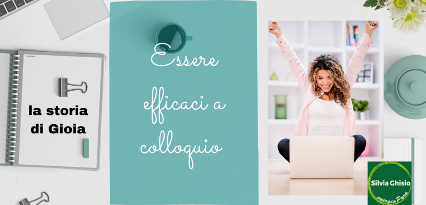 Come ti aiuto ad essere efficace nel colloquio di selezione. | La storia di Gioia | Caso